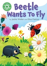 Jackie Walter et Elisa Patrissi - Beetle Wants to Fly - Independent Reading Green 5.
