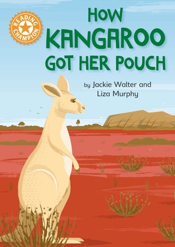 How Kangaroo Got Her Pouch. Independent Reading Orange 6