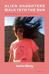 Jackie Wang Alien Daughters : Walk Into the Sun /anglais