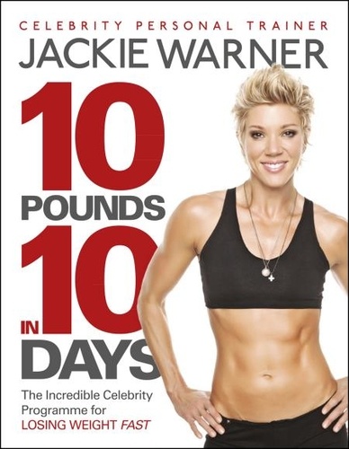 Jackie Warner - 10 pounds in 10 days - The incredible celebrity programme for losing weight fast.