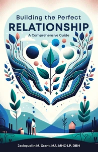 Building the Perfect Relationship: A Comprehensive Guide