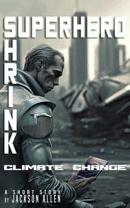  Jackson Allen - Superhero Shrink: Climate Change - Superhero Shrink, #2.