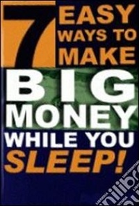  Jackson Clevenger - 7 Easy Ways to Make Big Money While You Sleep!.