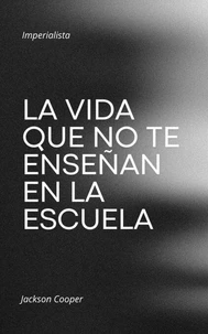 La Vida que no te Enseñan en la Escuela