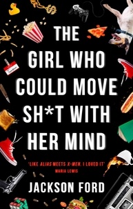 Jackson Ford - The Girl Who Could Move Sh*t With Her Mind - 'Like Alias meets X-Men'.