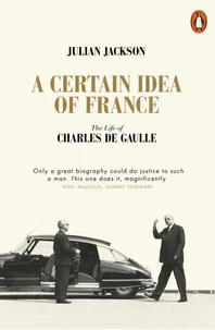 A Certain Idea of France The Life of Charles de Gaulle (Hardbak) /anglais