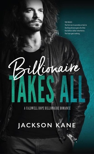  JACKSON KANE - Billionaire Takes All - A Caldwell Hope Billionaire Romance, #1.