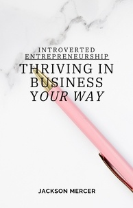  Jackson Mercer - Introverted Entrepreneurship: Thriving in Business Your Way.