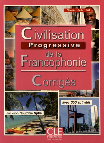 Jackson Noutchié Njiké - Civilisation progressive de la francophonie - Corrigés niveau débutant avec 350 activités.