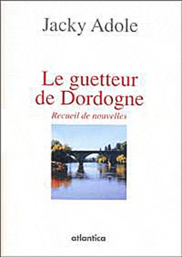 Jacky Adole - Le guetteur de Dordogne.