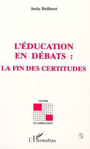 Jacky Beillerot - L'éducation en débats - La fin des certitudes.