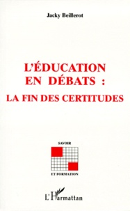 Jacky Beillerot - L'éducation en débats - La fin des certitudes.