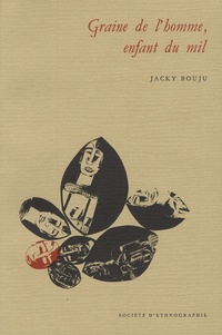 Jacky Bouju - Graine de l'homme, enfant du mil.