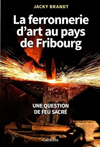 La ferronerie d'art au pays de Fribourg