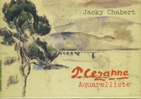 Jacky Chabert - P. Cézanne, aquarelliste.