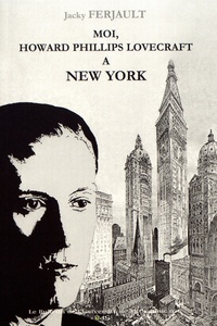 Jacky Ferjault - Moi, Howard Phillips Lovecraft à New York.