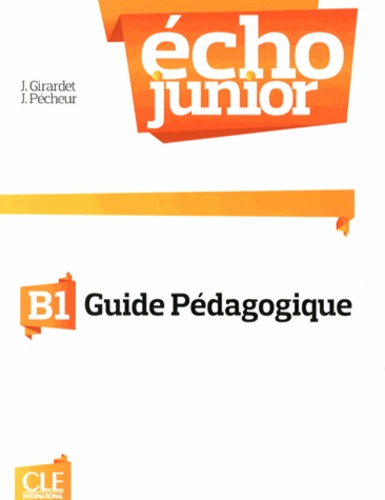 Jacky Girardet et Jacques Pécheur - Echo Junior B1 - Guide pédagogique.