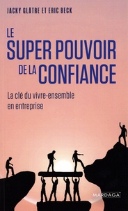 Jacky Glâtre et Eric Beck - Le super pouvoir de la confiance - La clé du vivre-ensemble en entreprise.