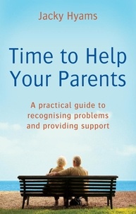 Jacky Hyams - Time To Help Your Parents - A practical guide to recognising problems and providing support.