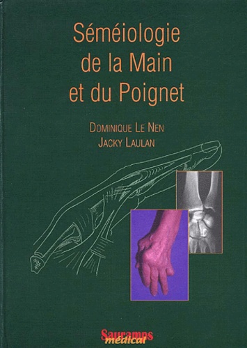 Jacky Laulan et Dominique Le Nen - Séméiologie de la main et du poignet.