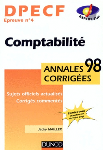 Jacky Mailler - Dpecf Epreuve N° 4 Comptabilite. Annales Corrigees 1998, Sujets Officiels Actualises, Corriges Commentes.