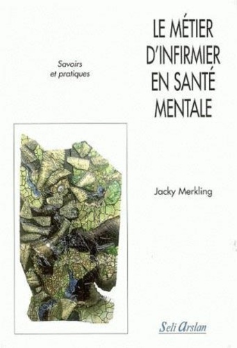 Jacky Merkling - Le métier d'infirmier en santé mentale - Savoirs et pratiques.