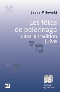 Jacky Milewski - Les fêtes de pèlerinage dans la tradition juive.