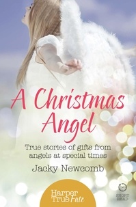 Jacky Newcomb - A Christmas Angel - True Stories of Gifts from Angels at Special Times.
