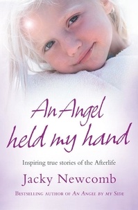Jacky Newcomb - An Angel Held My Hand - Inspiring True Stories of the Afterlife.
