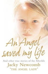 Jacky Newcomb - An Angel Saved My Life - And Other True Stories of the Afterlife.