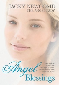Jacky Newcomb - Angel Blessings - A magical collection of angel stories, affirmations and creative ideas.