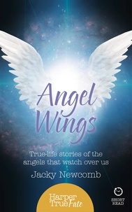 Jacky Newcomb - Angel Wings - True-life stories of the Angels that watch over us.