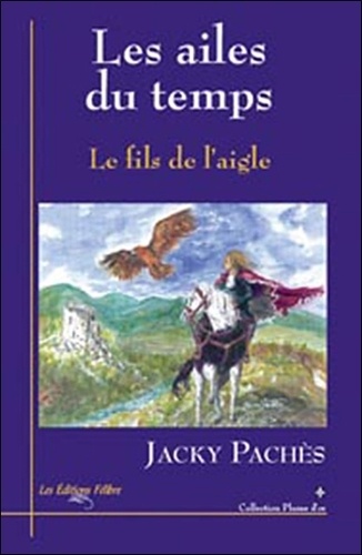 Jacky Pachès - Les ailes du temps Tome 1 : Le fils de l'aigle.