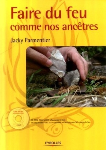 Jacky Parmentier - Faire du feu comme nos ancêtres. 1 Cédérom