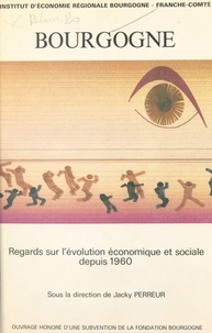 Jacky Perreur - Bourgogne : regards sur l'évolution économique et sociale depuis 1960.