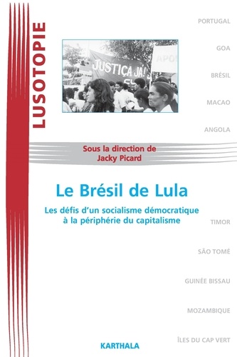 Jacky Picard - Le Brésil de Lula - Les défis d'un socialisme démocratique à la périphérie du capitalisme.