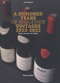 Jacky Rigaux - A Hundred Years of Burgundy Vintages 1922-2022.