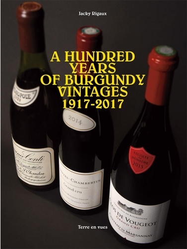 Jacky Rigaux - A hundred years of Burgundy vintages - 1917-2017.