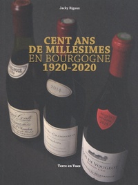 Jacky Rigaux - Cent ans de millésimes en Bourgogne 1920-2020.
