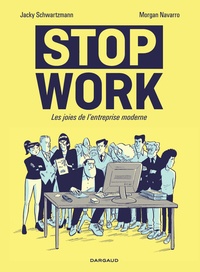 Jacky Schwartzmann et Morgan Navarro - Stop Work - Les joies de l'entreprise moderne.