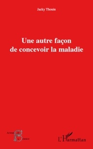 Jacky Thouin - Une autre façon de concevoir la maladie.