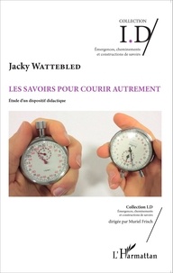Jacky Wattebled - Les savoirs pour courir autrement - Etude d'un dispositif didactique.