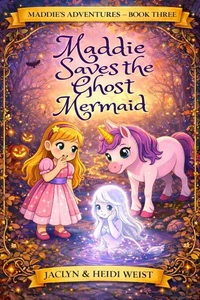 Maddie Saves the Ghost Mermaid