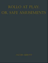 Rollo at Play; Or, Safe Amusements