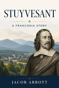 Stuyvesant: A Franconia Story