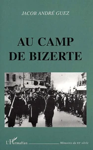 Au Camp De Bizerte. Journal D'Un Juif Tunisien Interne Sous L'Occupation Allemande (1942-1943)