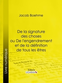 Jacob Bœhme et  Ligaran - De la signature des choses ou De l'engendrement et de la définition de tous les êtres.