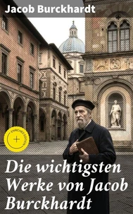 Die wichtigsten Werke von Jacob Burckhardt