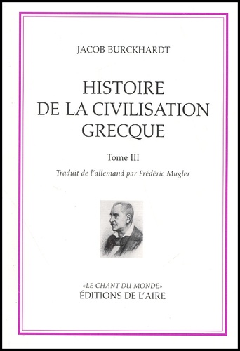 Jacob Burckhardt - Histoire de la civilisation grecque - Tome 3.