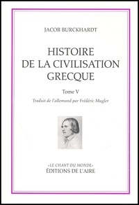 Jacob Burckhardt - Histoire de la civilisation grecque - Tome 5.